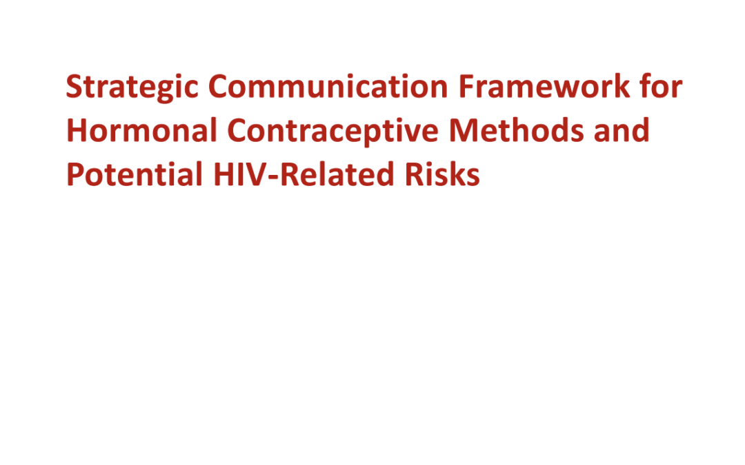 Strategic Communication Framework for Hormonal Contraceptive Methods and Potential HIV-Related Risks